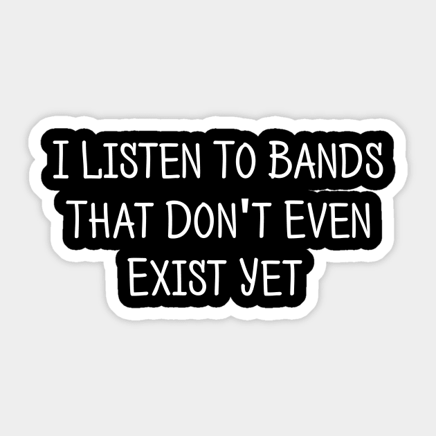 I Listen To Bands That Don't Exist Funny Music Sticker by solsateez